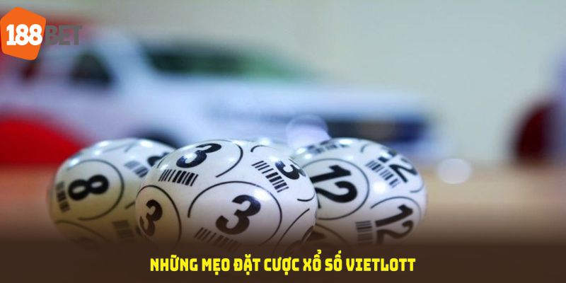 Những mẹo đặt cược xổ số Vietlott cực kỳ hiệu quả từ 188BET