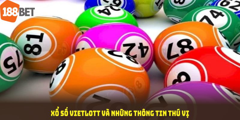 Xổ số Vietlott và những nội dung thú vị xoay quanh